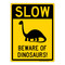 Slow Beware of Dinosaurs