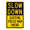 Slow Down Sleeping Police Man Ahead