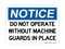 Do Not Operate Without Machine Guards in Place