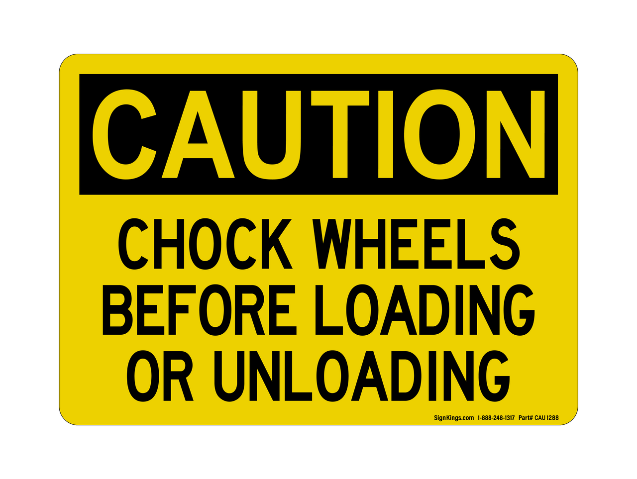 Chock Wheels Before Loading Or Unloading, OSHA Caution Sign