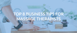 Top 8 Tips from Massage Experts on Starting a Business