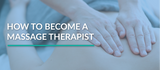 5 Crucial Steps to Becoming a Massage Therapist