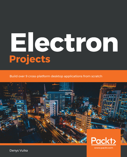 (eBook PDF) Electron Projects
1st Edition
Build over 9 cross-platform desktop applications from scratch (eBook PDF) Electron Projects
1st Edition
Build over 9 cross-platform desktop applications from scratch