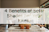 4 Benefits of Solar Shades For Windows For Your Home