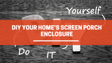 DIY Your Home’s Screen Porch Enclosure