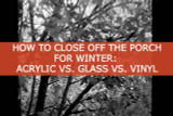 Winterize your porch: Acrylic, Glass, or Vinyl?