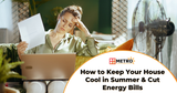 How to Keep Your House Cool in Summer (and Lower Your Electric Bill)