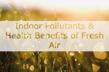 Indoor Pollutants & Health Benefits of Fresh Air 