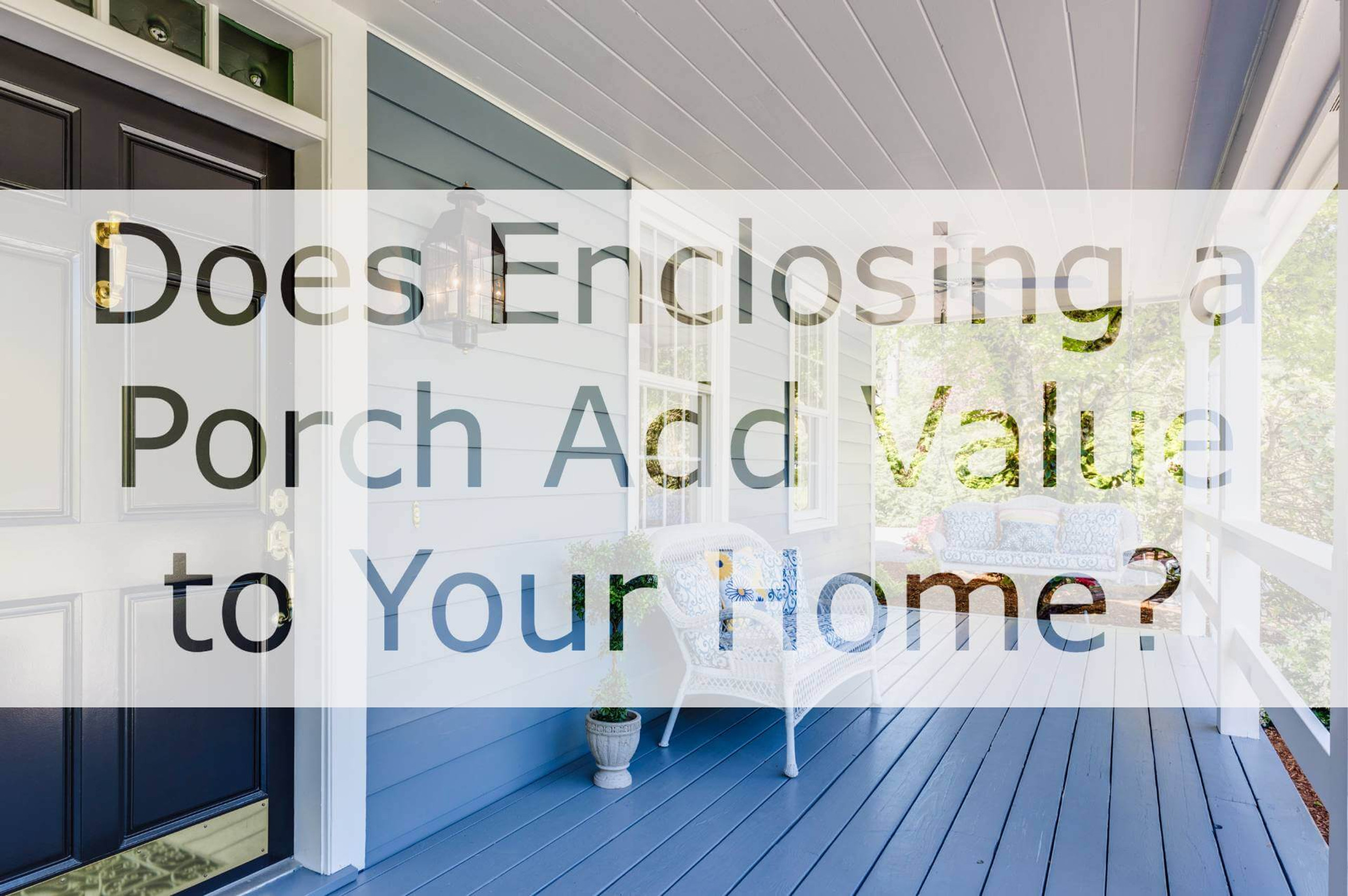 Does Enclosing a Porch Add Value to Your Home? METRO SCREENWORKS