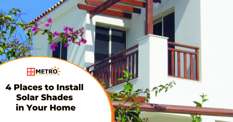 Where to Install Solar Shades: 4 Best Places in Your Home