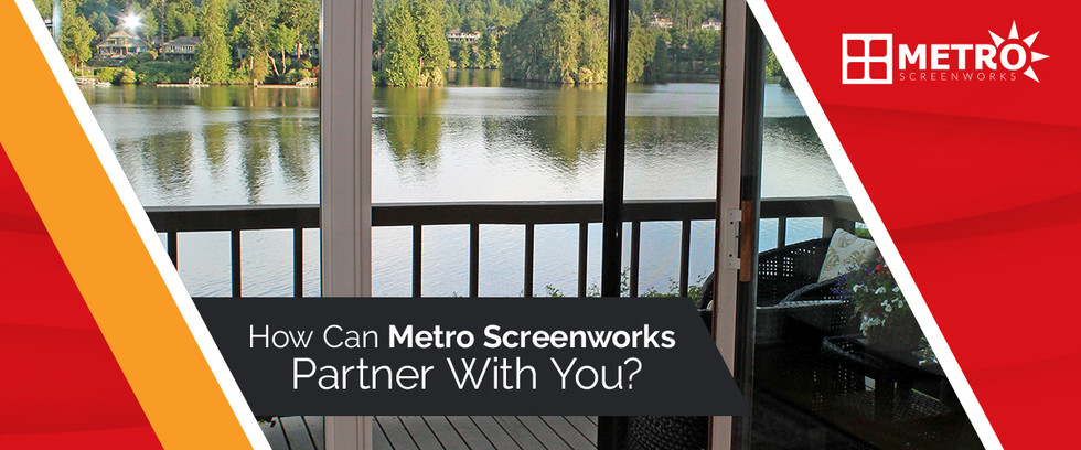 How Can Metro Screenworks Partner With You?