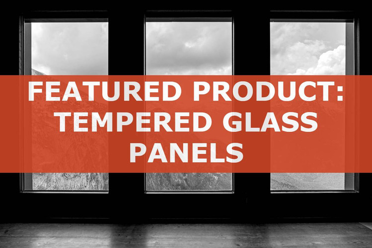 Featured Product: Tempered Glass Panels