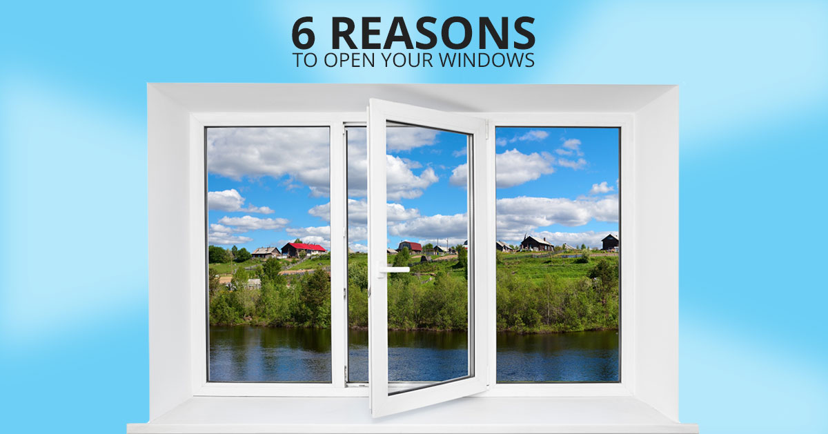 6 Reasons to Open Your Windows - METRO SCREENWORKS