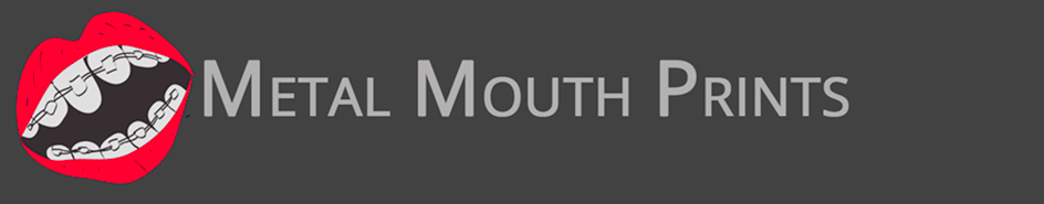 Metal Mouth Prints - 