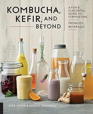 Kombucha, Kefir, and Beyond: A Fun and Flavor Guide to Fermenting Your Own Probiotic Beverages at Home