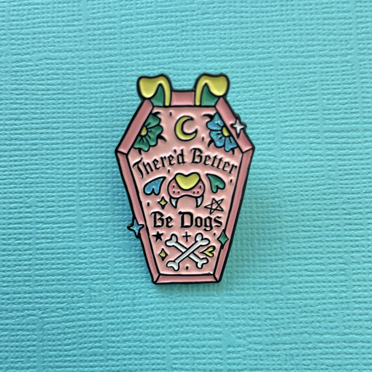 There'd Better Be Dogs Enamel Pin