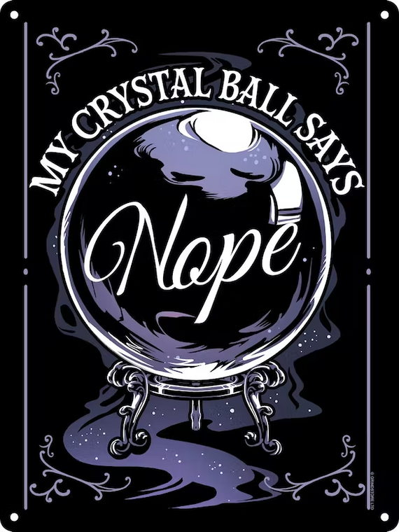 My Crystal Ball Says Nope Tin Sign