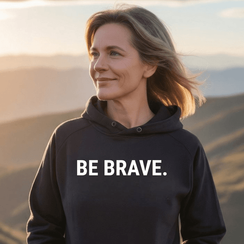 BE BRAVE.