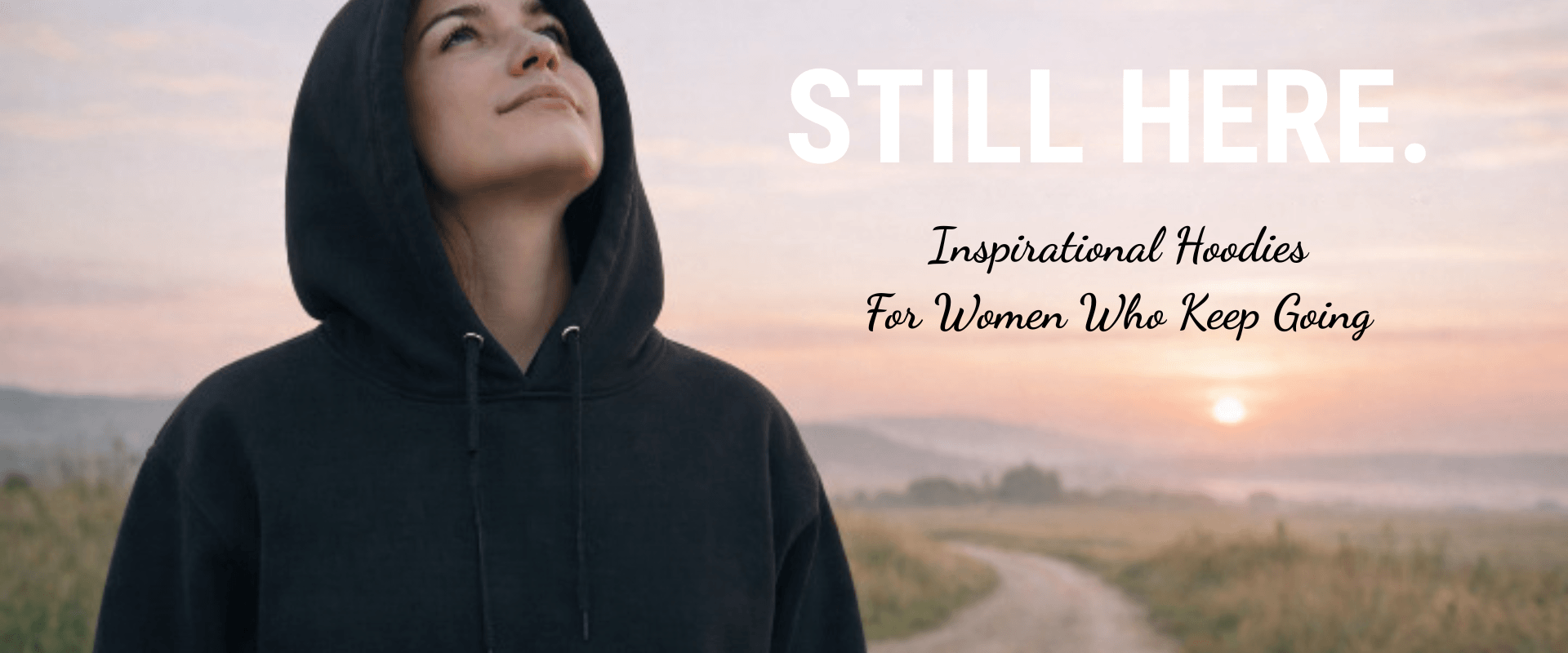 Women facing west toward sunset. STILL HERE. Inspirational Hoodies For Women Who Keep Going
