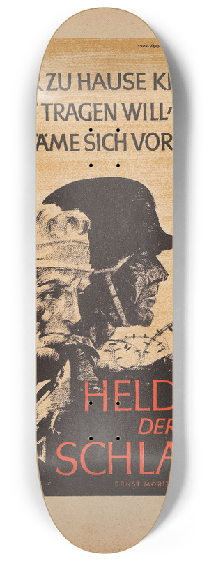 Werner von Axster-Heudtlass - Who Does Not Bear The Need At Home Should Be Ashamed In Front Of The Heroes Of The Battle  Ernst Moritz Arndt 8.25 inch art skate deck