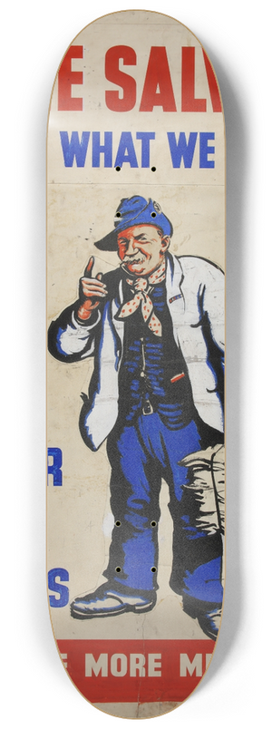Bert Thomas - More salvage  thats what we want. Paper, rags, bones to make more munitions 8.25 inch art skate deck