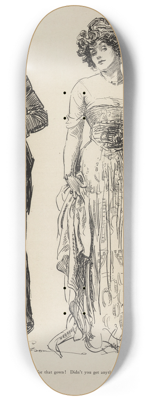 Charles Dana Gibson - Three hundred dollars for that gown! Didnt  you get anything off 8.25 inch art skate deck