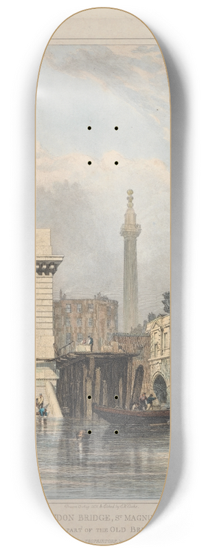 Edward William Cooke - Steps of New London Bridge, St. Magnus, the Monument and Part of Old Bridge 8.25 inch art skate deck