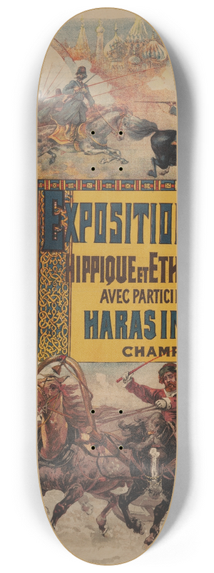 Francisco Tamagno - Exposition Russe, hippique et ethnographique avec participation des Haras imperiaux. Champ-de-Mars 8.25 inch art skate deck Francisco Tamagno - Exposition Russe, hippique et ethnographique avec participation des Haras imperiaux. Champ-de-Mars 8.25 inch art skate deck