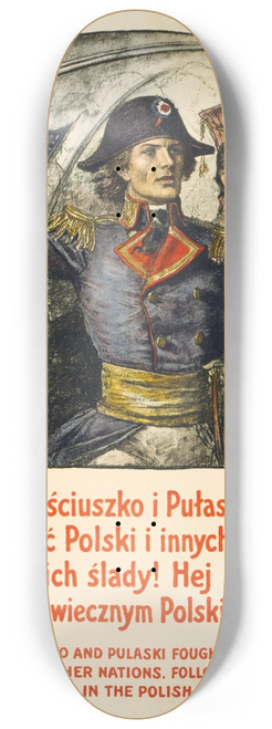 Wladyslaw Theodore Benda - Poles! Kosciuszko & Pulaski fought for the liberty of Poland & other nationsFollow their exampleEnlist in the Polish Army! 8.25 inch art skate deck