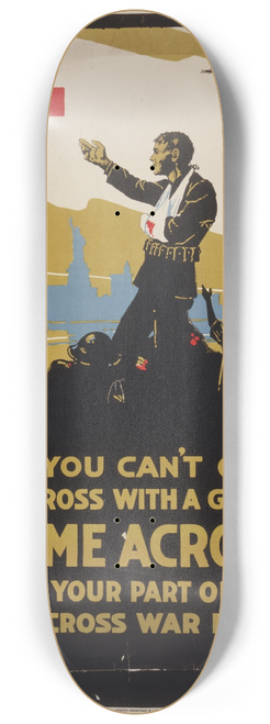 C. W. Love - If you cant go across with a gun, come across with your part of the Red Cross war fund 8.25 inch art skate deck