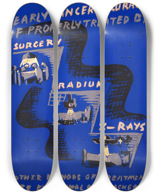 Triptych art skateboard deck of Anthony Velonis Early Cancer Is Curable If Properly Treated By Surgery Radium Xrays by Anthony Velonis (1911-1997)