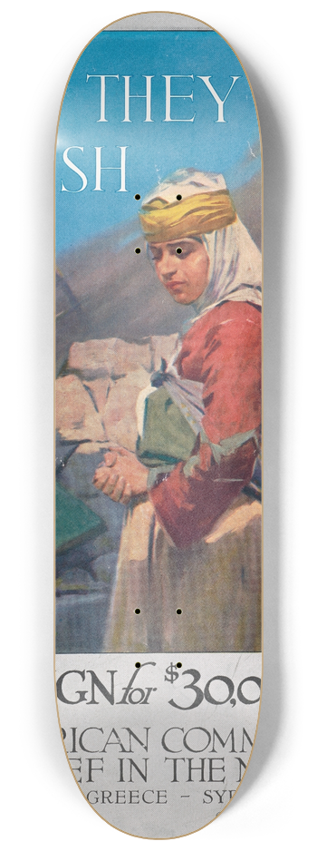 W.B. King - Lest they perish Campaign for $30,000,000  American Committee for Relief in the Near EastArmenia-Greece-Syria-Persia 8.25 inch art skate deck