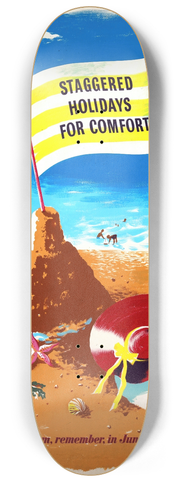 Eileen Evans - Staggered holidays for comfort. Theres more room, remember, in June and September 8.25 inch art skate deck