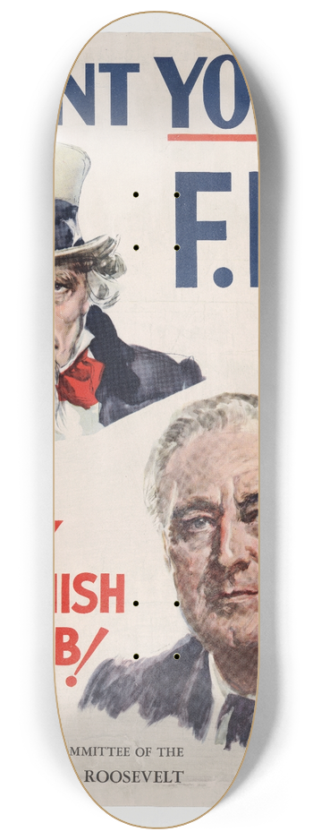 James Montgomery Flagg - I want you F.D.R.Stay and finish the job! 8.25 inch art skate deck