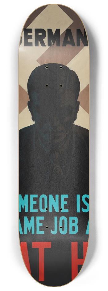 Roy Nockolds - iIn Germanysomeone is doing the same job as you. Beat him! 8.25 inch art skate deck