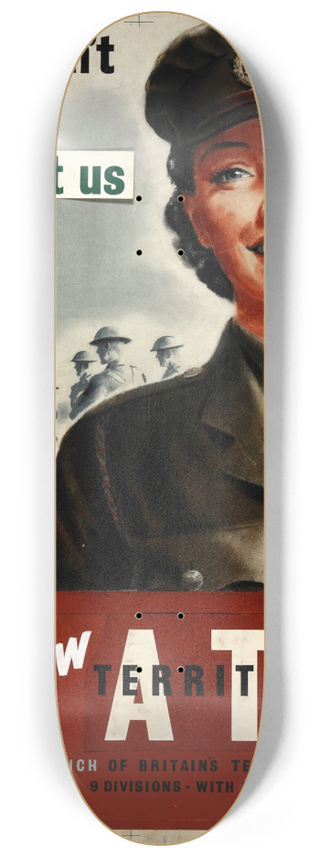 Thomas Cantrell Dugdale - They cant get on without us. Join me in the new ATS, a vital branch of Britains territorial army. 9 divisions  with modern equipment 8.25 inch art skate deck