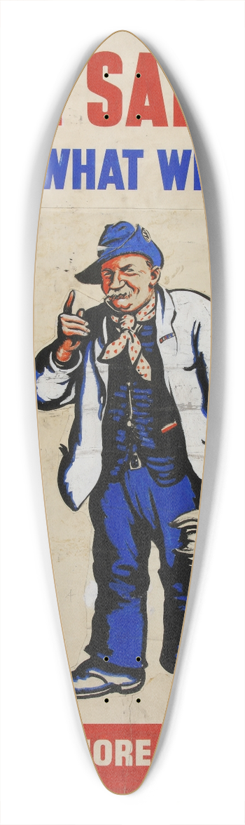 Bert Thomas - More salvage  thats what we want. Paper, rags, bones to make more munitions 39.3 inch art pintail longboard deck