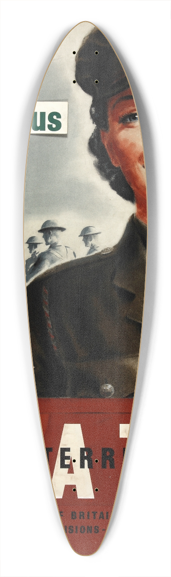 Thomas Cantrell Dugdale - They cant get on without us. Join me in the new ATS, a vital branch of Britains territorial army. 9 divisions  with modern equipment 39.3 inch art pintail longboard deck