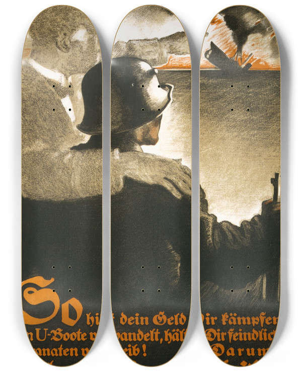 Triptych art skateboard deck of Lucian Bernhard So Hilft Dein Geld Dir Kmpfen In Uboote Verwandelt Zeichne Kriegsanleihe by Lucian Bernhard (1883-1972)