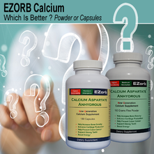 Which is better, EZorb Calcium Aspartate Anhydrous Capsules or EZorb Calcium Powder?