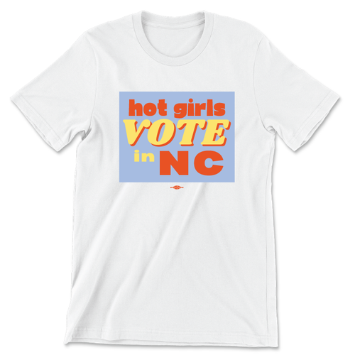 Hot Girls Vote In NC (Unisex & Women's White Tee) Hot Girls Vote In NC (Unisex & Women's White Tee)