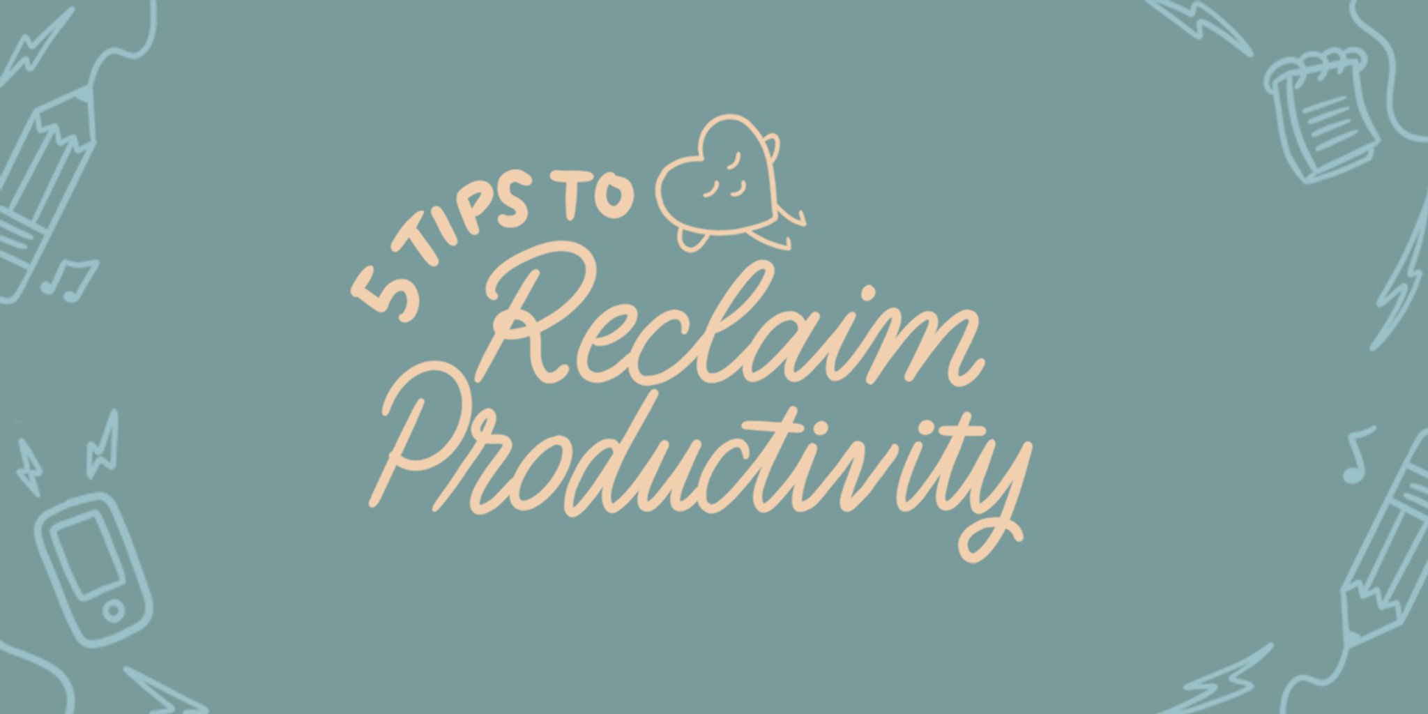 5 Tips to Reclaim Your Productivity