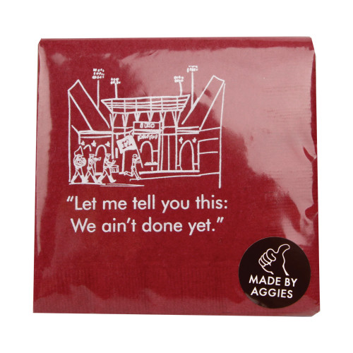 Maroon Texas A&M napkins featuring a white line art illustration of Kyle Field with the quote “Let me tell you this: We ain’t done yet.” perfect for Aggies game day celebrations.