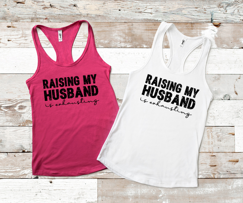 Raising My Husband is Exhausting Women's  Tank Top