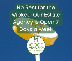 No Rest for the Wicked: Our Estate Agency is Open 7 Days a Week!