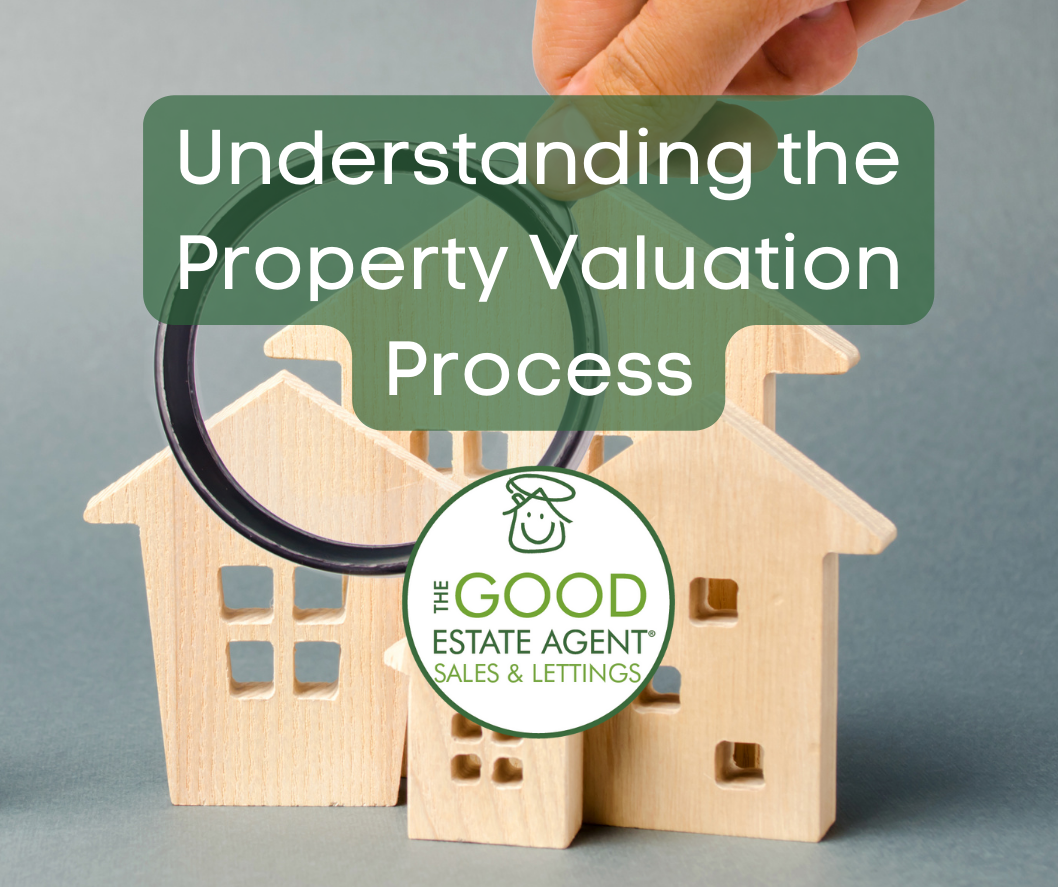 Understanding the Property Valuation Process The Good Estate Agent
