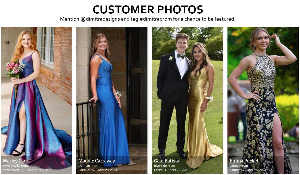 Photos of past customers wearing prom dresses from Dimitra Designs