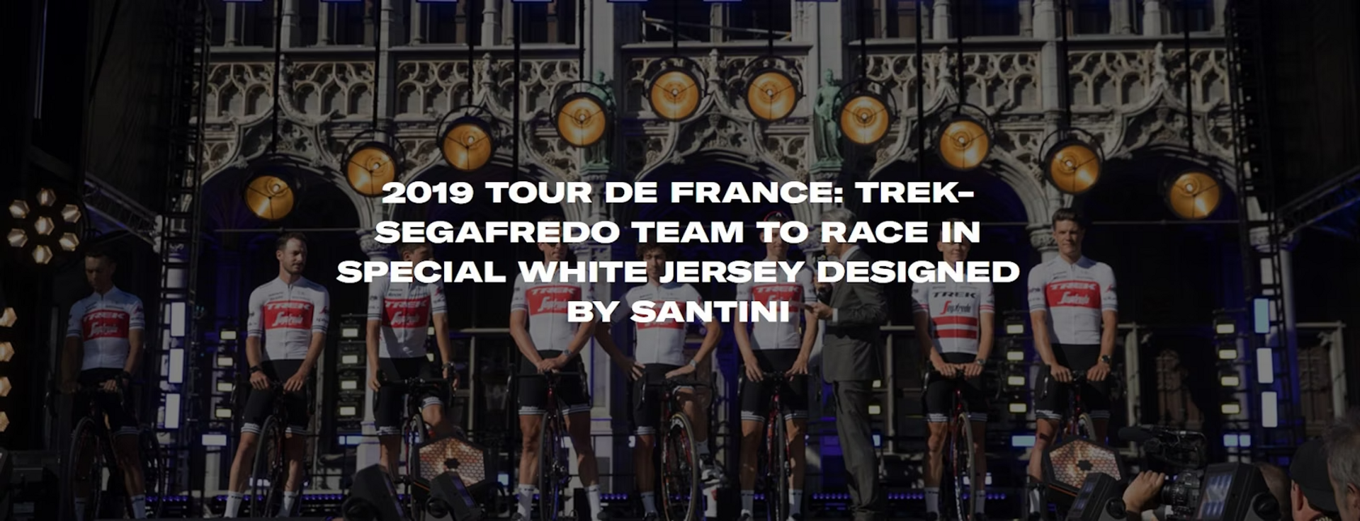 2019 TOUR DE FRANCE: TREK-SEGAFREDO TEAM TO RACE IN SPECIAL WHITE JERSEY DESIGNED BY SANTINI