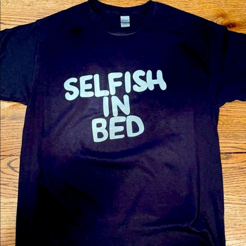 Selfish in bed shirt