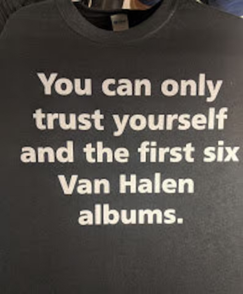 You can only trust Yourself and the first six Van Halen Albums Shirt
